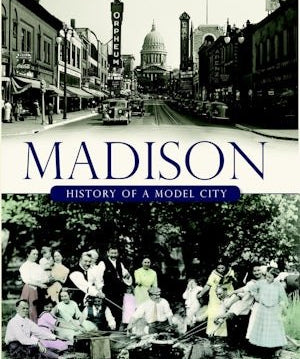 Madison: History of a Model City - Arcadia Publishing - 9781596291218 - Sugar River Shoppe - 