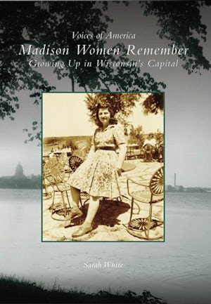 Madison Women Remember - Arcadia Publishing - 9780738540221 - Sugar River Shoppe - 