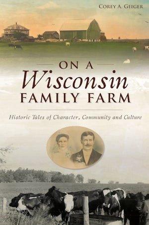 On A Wisconsin Family Farm - Arcadia Publishing - 9781467145282 - Sugar River Shoppe - 