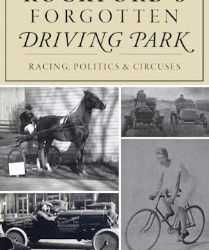 Rockford's Forgotten Driving Park - Arcadia Publishing - 9781467141963 - Sugar River Shoppe - 