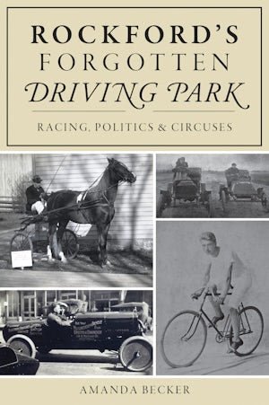 Rockford's Forgotten Driving Park - Arcadia Publishing - 9781467141963 - Sugar River Shoppe - 