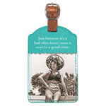 Bad Idea, Good Time Luggage Tag - Sugar River Shoppe