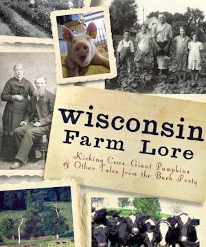Wisconsin Farm Lore: Kicking Cows Giant - Arcadia Publishing - 9781609495381 - Sugar River Shoppe - 