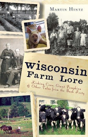 Wisconsin Farm Lore: Kicking Cows Giant - Arcadia Publishing - 9781609495381 - Sugar River Shoppe - 