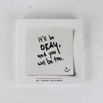 It'll Be Okay, And You Will Be Too - Sugar River Shoppe