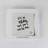 It'll Be Okay, And You Will Be Too - Sugar River Shoppe
